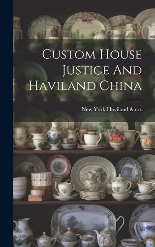 Cover image for Custom House Justice And Haviland China