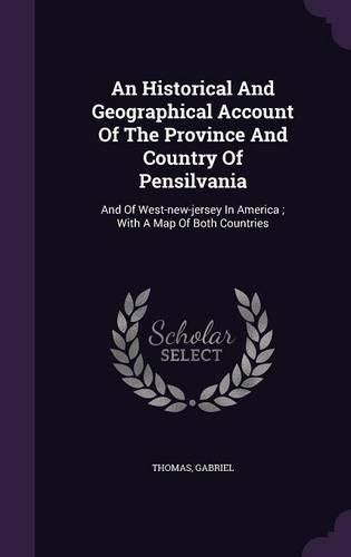 An Historical and Geographical Account of the Province and Country of Pensilvania: And of West-New-Jersey in America; With a Map of Both Countries