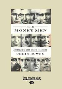 Cover image for The Money Men: Australia's Twelve Most Notable Treasurers