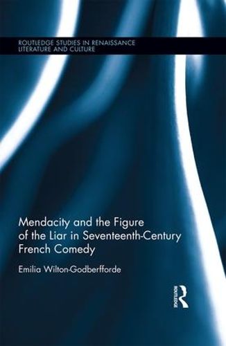 Cover image for Mendacity and the Figure of the Liar in Seventeenth-Century French Comedy