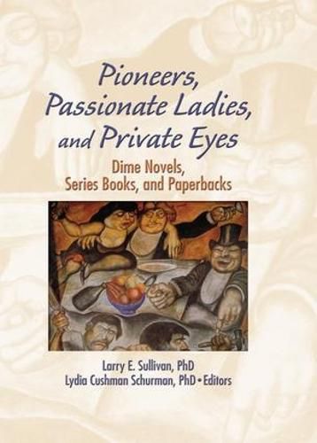 Cover image for Pioneers, Passionate Ladies, and Private Eyes: Dime Novels, Series Books, and Paperbacks