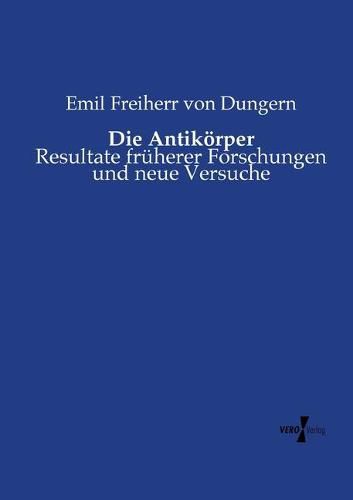 Cover image for Die Antikoerper: Resultate fruherer Forschungen und neue Versuche