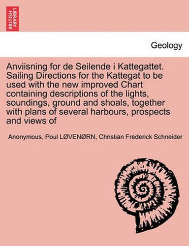 Cover image for Anviisning for de Seilende I Kattegattet. Sailing Directions for the Kattegat to Be Used with the New Improved Chart Containing Descriptions of the Lights, Soundings, Ground and Shoals, Together with Plans of Several Harbours, Prospects and Views of