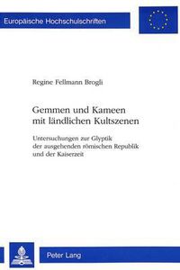 Cover image for Gemmen Und Kameen Mit Laendlichen Kultszenen: Untersuchungen Zur Glyptik Der Ausgehenden Roemischen Republik Und Der Kaiserzeit