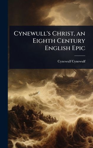 Cover image for Cynewull's Christ, an Eighth Century English Epic