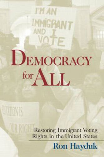 Cover image for Democracy for All: Restoring Immigrant Voting Rights in the U.S.