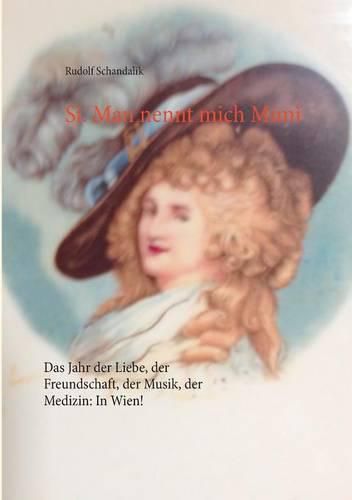 Cover image for Si. Man nennt mich Mimi: Das Jahr der Liebe, der Freundschaft, der Musik, der Medizin: In Wien!