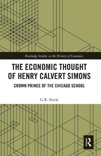 The Economic Thought of Henry Calvert Simons: Crown Prince of the Chicago School