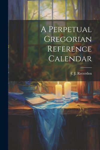 Cover image for A Perpetual Gregorian Reference Calendar