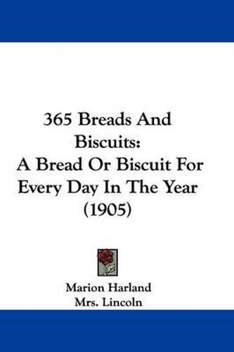 Cover image for 365 Breads and Biscuits: A Bread or Biscuit for Every Day in the Year (1905)