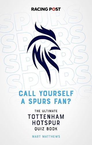 Cover image for Call Yourself a Spurs Fan?: The Tottenham Hotspur Quiz Book