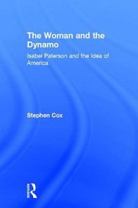 Cover image for The Woman and the Dynamo: Isabel Paterson and the Idea of America