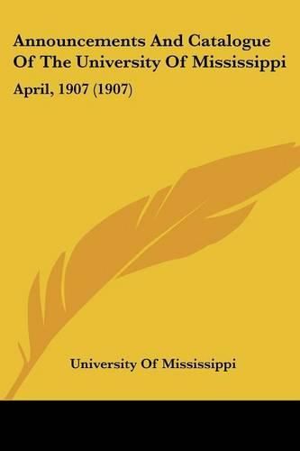 Cover image for Announcements and Catalogue of the University of Mississippi: April, 1907 (1907)
