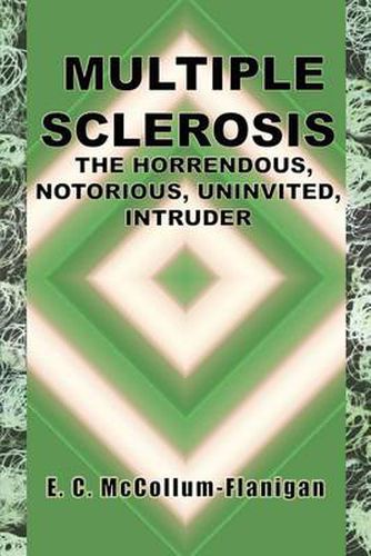 Cover image for Multiple Sclerosis, the Horrendous, Notorious, Uninvited Intruder