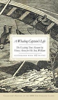 Cover image for A Whaling Captain's Life: The Exciting True Account by Henry Acton for His Son, William (Collector's)