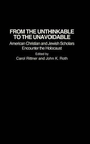 From the Unthinkable to the Unavoidable: American Christian and Jewish Scholars Encounter the Holocaust