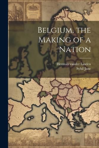 Cover image for Belgium, the Making of a Nation