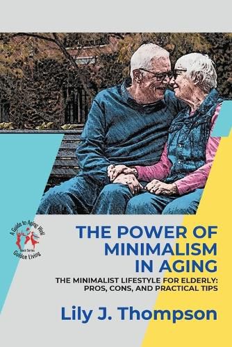 The Power of Minimalism in Aging-Embracing Simplicity for a Fulfilling Life