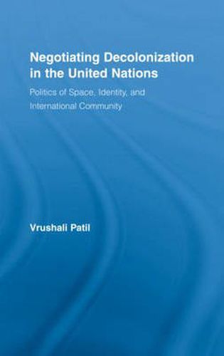 Cover image for Negotiating Decolonization in the United Nations: Politics of Space, Identity, and International Community