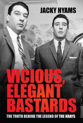 Cover image for Vicious, Elegant Bastards: The Truth Behind the Legend of the Krays