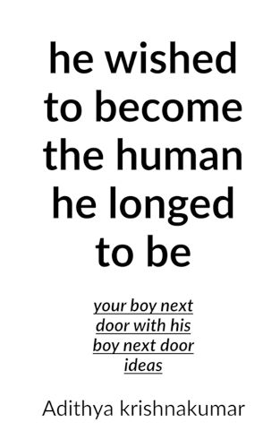 He wished to become the human he longed to be