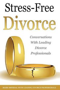 Cover image for Stress-Free Divorce Volume 01: Leading Divorce Professionals Speak