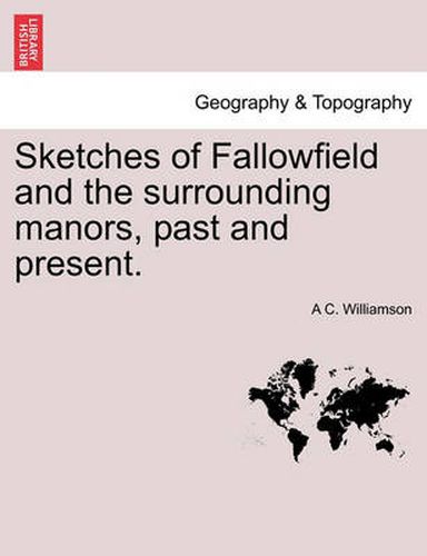 Cover image for Sketches of Fallowfield and the Surrounding Manors, Past and Present.