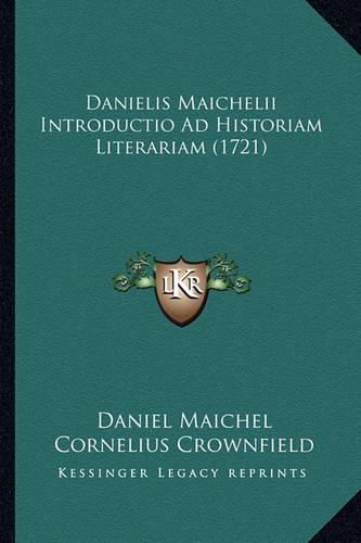 Danielis Maichelii Introductio Ad Historiam Literariam (1721danielis Maichelii Introductio Ad Historiam Literariam (1721) )