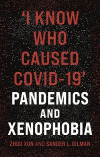 Cover image for 'I Know Who Caused COVID-19': Pandemics and Xenophobia