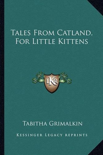 Tales from Catland, for Little Kittens Tales from Catland, for Little Kittens