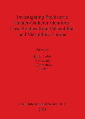 Cover image for Investigating Prehistoric Hunter-Gatherer Identities: Case Studies from Palaeolithic and Mesolithic Europe