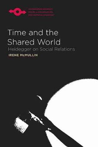 Cover image for Time and the Shared World: Heidegger on Social Relations