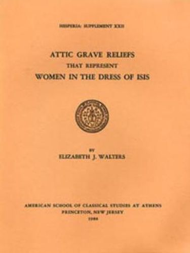 Attic Grave Reliefs That Represent Women in the Dress of Isis