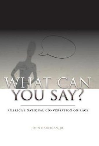 Cover image for What Can You Say?: America's National Conversation on Race
