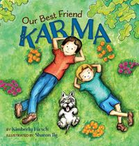 Cover image for Our Best Friend Karma: Teaching kids about the power of positive words, thoughts, and actions