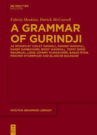 Cover image for A Grammar of Gurindji: As spoken by Violet Wadrill, Ronnie Wavehill, Dandy Danbayarri, Biddy Wavehill, Topsy Dodd Ngarnjal, Long Johnny Kijngayarri, Banjo Ryan, Pincher Nyurrmiari and Blanche Bulngari