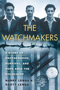 Cover image for The Watchmakers: A Powerful WW2 Story of Brotherhood, Survival, and Hope Amid the Holocaust