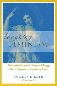 Cover image for Laughing Feminism: Subversive Comedy in Frances Burney, Maria Edgeworth and Jane Austen