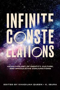 Cover image for Infinite Constellations: An Anthology of Identity, Culture, and Speculative Conjunctions