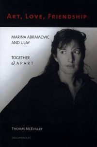 Cover image for Marina Abramovic: Art, Love, Friendship. Marina Abramovic and Ulay
