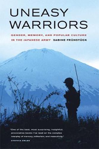 Cover image for Uneasy Warriors: Gender, Memory, and Popular Culture in the Japanese Army