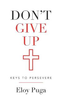 Cover image for Don't Give Up: Keys to Persevere