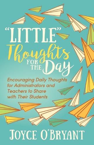 Cover image for Little  Thoughts for the Day: A Book of Encouraging Daily Thoughts for Administrators and Teachers to Share with Their Students