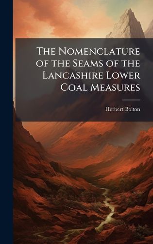 Cover image for The Nomenclature of the Seams of the Lancashire Lower Coal Measures