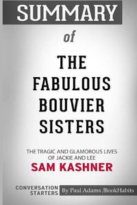 Cover image for Summary of The Fabulous Bouvier Sisters by Sam Kashner: Conversation Starters