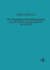 Cover image for Die Deutschen Familiennamen: geschichtlich, geographisch, sprachlich