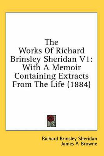 Cover image for The Works of Richard Brinsley Sheridan V1: With a Memoir Containing Extracts from the Life (1884)