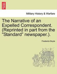 Cover image for The Narrative of an Expelled Correspondent. (Reprinted in Part from the  Standard  Newspaper.).