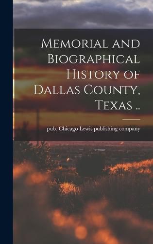 Memorial and Biographical History of Dallas County, Texas ..