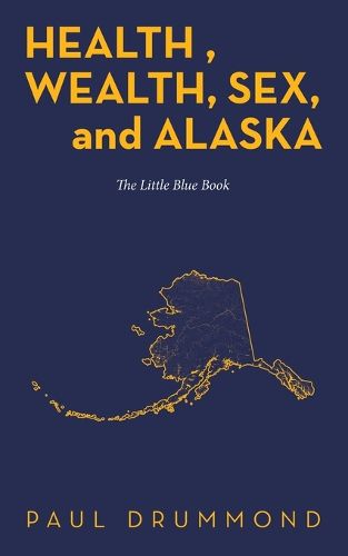 Cover image for Health, Wealth, Sex, and Alaska